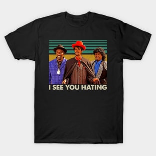 Funny Comedy Movie I See You Hating T-Shirt